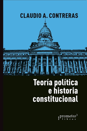 Teoría Política E Historia Constitucional - Contreras, Claud