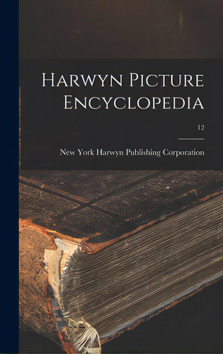Harwyn Picture Encyclopedia; 12, De Harwyn Publishing Corporation, New York. Editorial Hassell Street Pr, Tapa Dura En Inglés