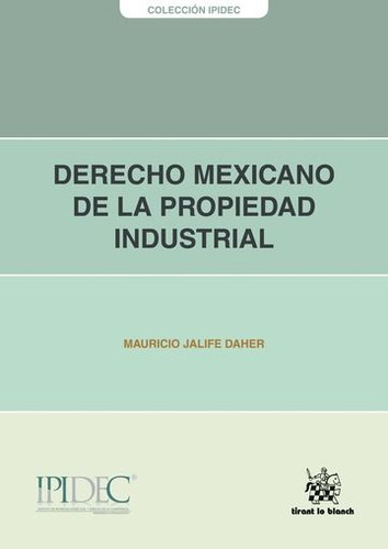 Derecho Mexicano De La Propiedad Industrial, De Mauricio Jalife Daher. Editorial Tirant Lo Blanch, Tapa Blanda En Español, 2014