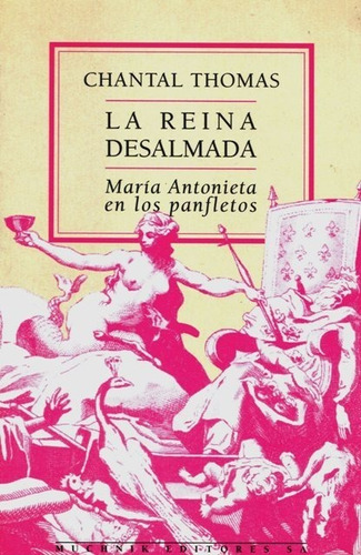 La Reina Desalmada . Maria Antonieta En Los Panfletos