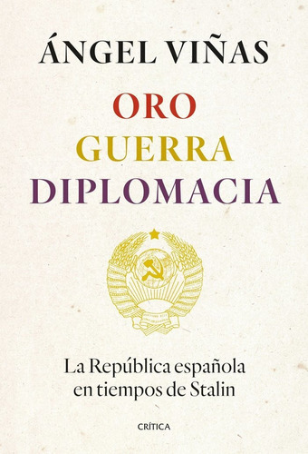 Oro, Guerra, Diplomacia, De Angel Viñas. Editorial Critica, Tapa Dura En Español