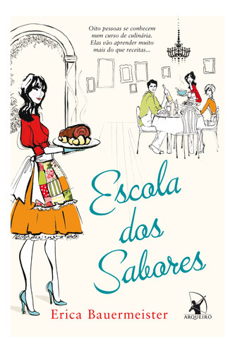 Escola Dos Sabores, De Erica Bauermeister., Vol. Único. Editora Arqueiro, Capa Mole, 1ª Edição Em Português, 2010