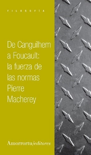 De Canguilhem A Foucault - Pierre Macher - Amorrortu