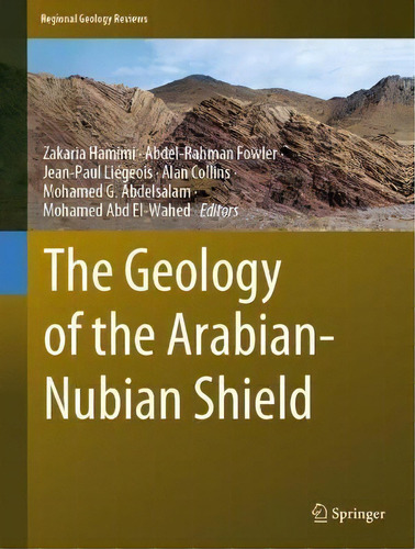 The Geology Of The Arabian-nubian Shield, De Zakaria Hamimi. Regional Geology Reviews, Vol. 1. Editorial Springer Nature Switzerland Ag, Tapa Dura En Inglés