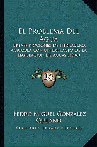 El Problema Del Agua, De Pedro Miguel Gonzalez Quijano. Editorial Kessinger Publishing, Tapa Blanda En Español