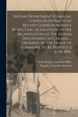 Libro Indian Department (canada). ... Copies Or Extracts ...