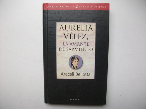 Aurelia Vélez - La Amante De Sarmiento - Araceli Bellotta