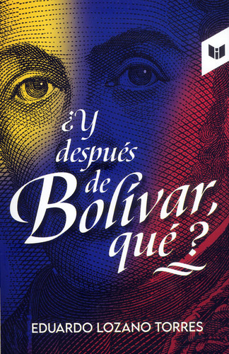 Y Despu?s De Bolivar, Qu??, De Eduardo Lozano Torres. Editorial Circulo De Lectores, Tapa Blanda, Edición 2022 En Español