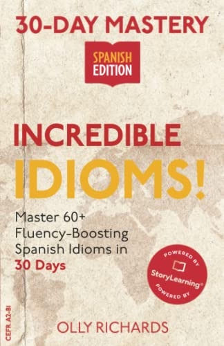 30-day Mastery: Incredible Idioms!: Master 60+ Fluency-boost