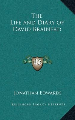 The Life And Diary Of David Brainerd - Jonathan Edwards
