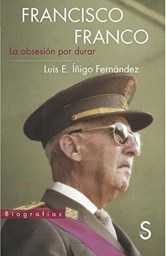 Libro Francisco Franco La Obsesion Por Durar  De Fernandez L