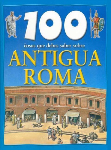 100 Cosas Que Debes Saber Sobre Antigua Roma