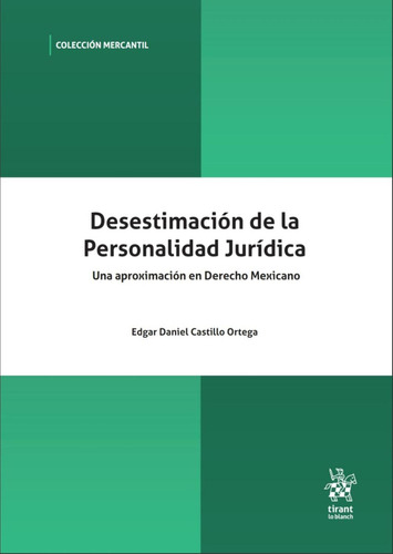 Desestimación de la Personalidad Jurídica: No, de Castillo Ortega,Edgar Daniel., vol. 1. Editorial Tirant lo Blanch, tapa pasta blanda, edición 1 en español, 2023