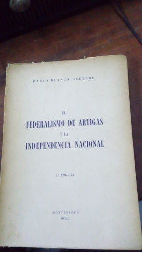 Libro El Federalismo De Artigas En La Independencia Nacional