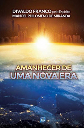 Amanhecer De Uma Nova Era, De Franco, Divaldo Pereira / Miranda, Manoel Philomeno De. Editorial Leal, Capa Mole, Edição 2019-05-02 00:00:00 Em Português