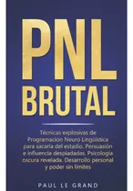 Comprar Libro Pnl Brutal - Técnicas Explosivas De Programación Neur