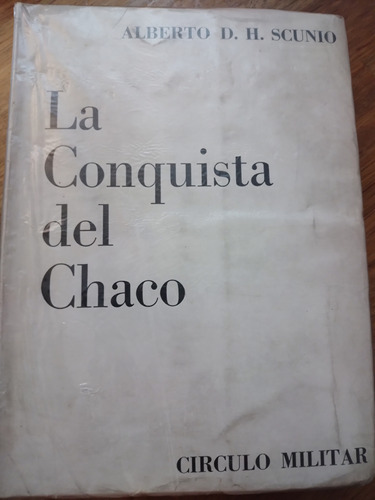 La Conquista Del Chaco Alberto D H Scunio