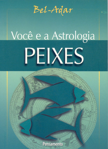 Voce e a Astrologia Peixes, de Bel-Adar. Editora Pensamento em português