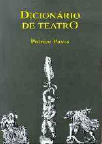 Dicionário De Teatro, De Pavis, Patrice. Editora Perspectiva, Capa Mole, Edição 1ª Edição - 1999 Em Português