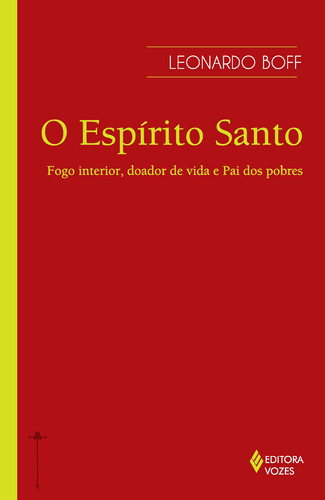 Espírito Santo: Fogo interior, doador de vida e Pai dos pobres, de Boff, Leonardo. Editora Vozes Ltda., capa mole em português, 2013