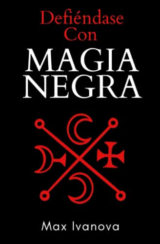 Defiendase Con Magia Negra: Neutralice A Sus Enemigos! -cole