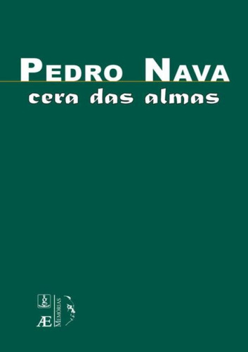 Cera Das Almas: Cera Das Almas, De Nava, Pedro. Editora Ateliê Editorial, Edição 1 Em Português, 2006