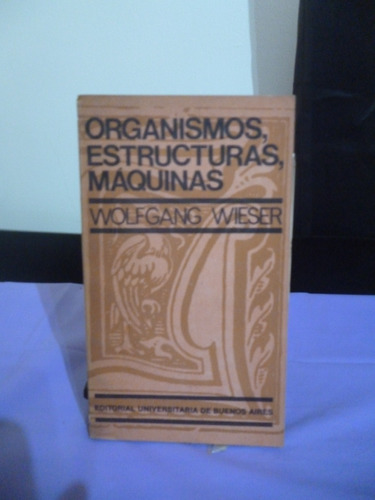 Organismos, Estructuras, Máquinas - Wolfgang Wieser