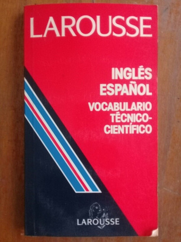 Larousse Inglés Español Vocabulario Técnico Científico