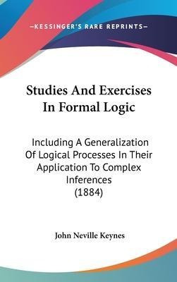 Studies And Exercises In Formal Logic : Including A Gener...