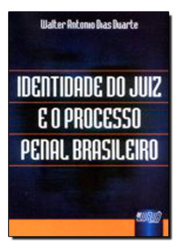 Identidade Do Juiz E O Processo Penal Brasileiro, De Newton  Duarte. Editorial Jurua, Tapa Dura En Português