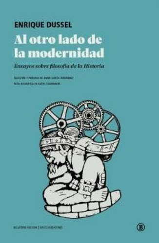 Al Otro Lado De La Modernidad: Ensayos Sobre Filosofía De La Historia, De Enrique Dussel., Vol. 1. Editorial Bellaterra Edicions, Tapa Blanda En Español