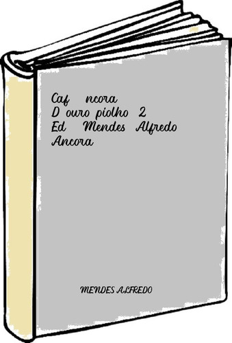 Café Âncora D'ouro-piolho (2º Ed.) Mendes, Alfredo Ancora