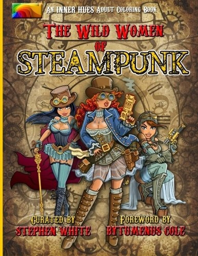 The Wild Women Of Steampunk Adult Coloring Book Fun, Fantasy