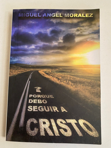 ¿por Qué Debo Seguir A Cristo? Miguel Angel Moralez