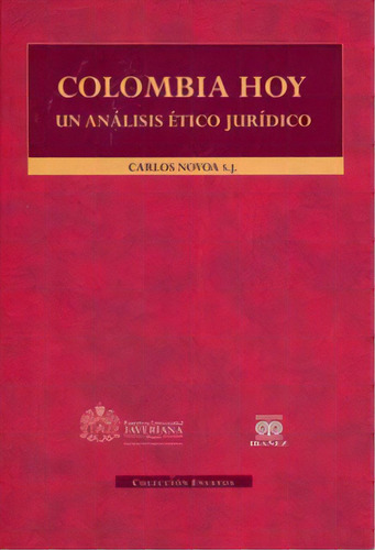 Colombia Hoy. Un Análisis Ético Jurídico, De Carlos Novoa. 9587164534, Vol. 1. Editorial Editorial U. Javeriana, Tapa Blanda, Edición 2011 En Español, 2011