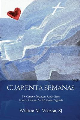 Libro Cuarenta Semanas: Un Camino Ignaciano Hacia Cristo ...