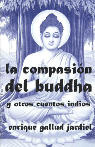 Libro La Compasión Del Buddha Y Otros Cuentos Indios (cuento