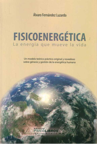 Fisicoenergética La Energía Que Mueve La Vida, De Fernández Luzardo, Álvaro. Editorial Psicolibros, Tapa Blanda En Español