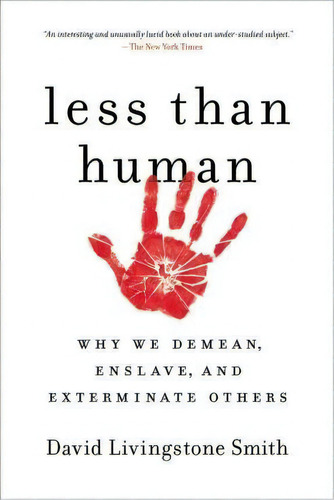 Less Than Human : Why We Demean, Enslave, And Exterminate Others, De David Livingstone Smith. Editorial St Martin's Press, Tapa Blanda En Inglés