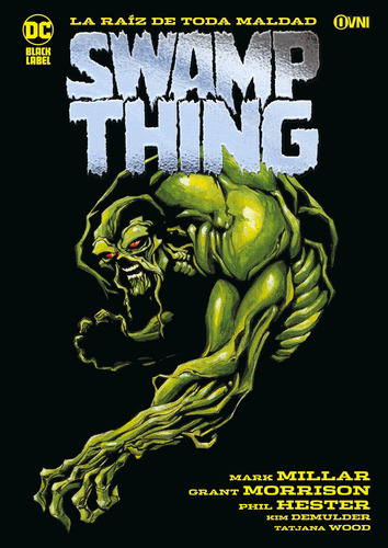 Swamp Thing : La Raiz De Toda Maldad, De Grant Morrison  Mark Millar  Phil Hester  Kim Demulder. Editorial Ovni Press, Tapa Blanda En Español, 2023