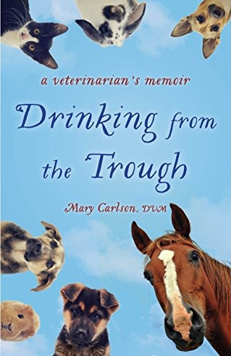 Drinking From The Trough A Veterinarians Memoir