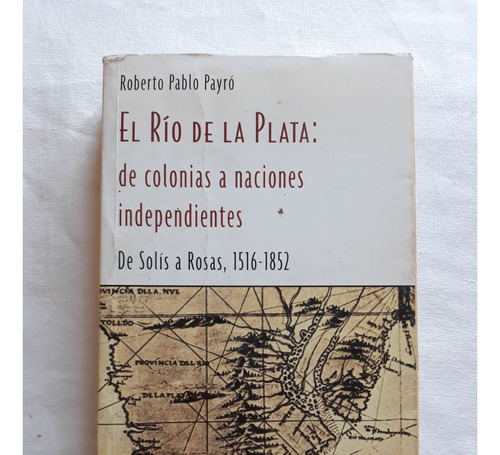 El Rio De La Plata De Colonias A Naciones Independientes