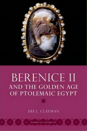 Berenice Ii And The Golden Age Of Ptolemaic Egypt, De Dee L. Clayman. Editorial Oxford University Press Inc, Tapa Blanda En Inglés