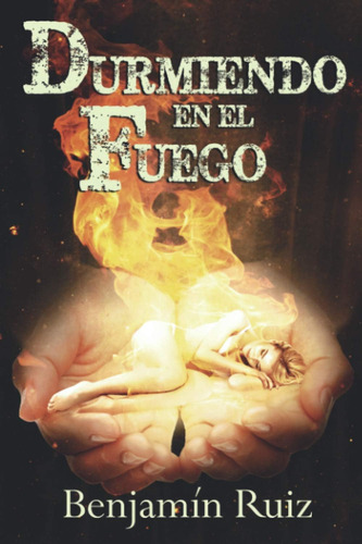 Libro:  Durmiendo En El Fuego (spanish Edition)