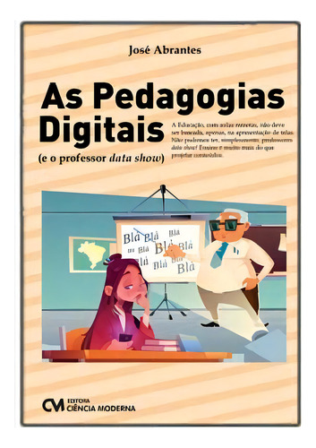 As Pedagogias Digitais (e O Professor Data Show), De Abrantes, José. Editora Ciencia Moderna Em Português
