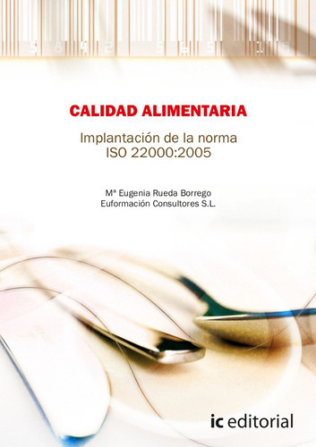 Calidad Alimentaria. Implantación De La Norma Iso 22.000:2005, De María Eugenia Rueda Borrego Y S.l. Euformación Sultores. Ic Editorial, Tapa Blanda, Edición 1 En Español, 2010