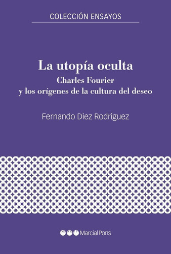 LA UTOPIA OCULTA, de DIEZ RORIGUEZ, FERNANDO. Editorial Marcial Pons Ediciones de Historia, S.A., tapa blanda en español