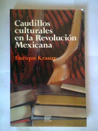 Caudillos Culturales En La Revolución Mexicana Krauze