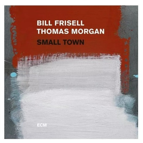 Bill Frisel Thomas Morgan Small Town (2 Lp)