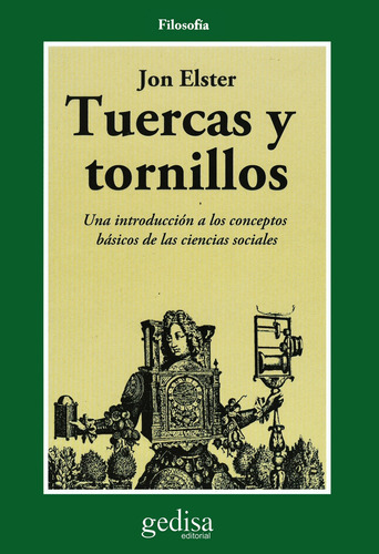 Tuercas y tornillos: Una introducción a los conceptos básicos de las ciencias sociales, de Elster, Jon. Serie Cla- de-ma Editorial Gedisa en español, 2003